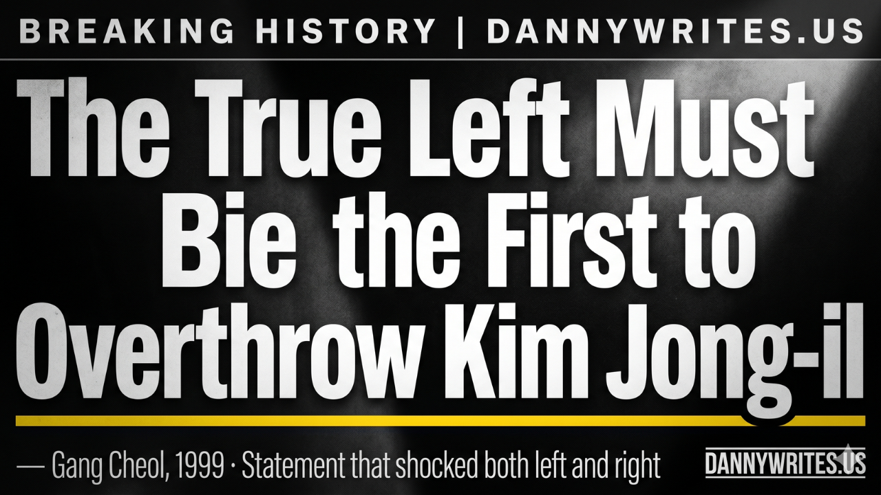 Gang Cheol 1999 Statement - The True Left Must Overthrow Kim Jong-il