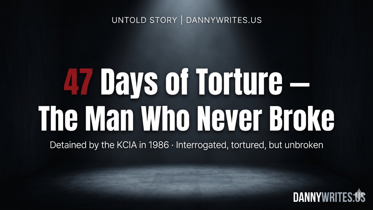 47 Days of Torture — The Man Who Never Broke — KCIA 1986