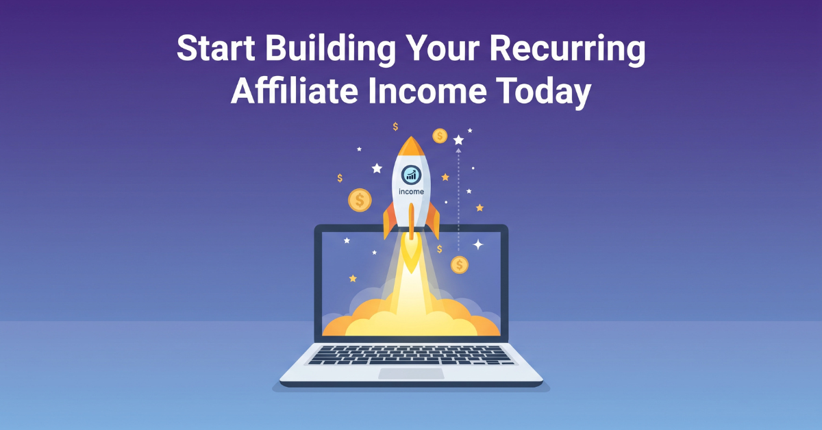 Start building your recurring affiliate income today